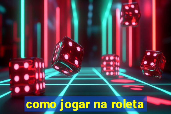 como jogar na roleta